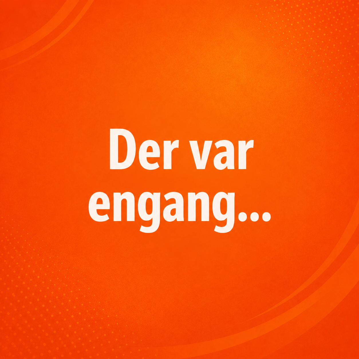 Der var engang…