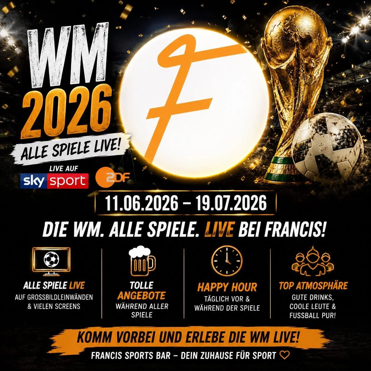 ⚽🏆 WM 2026 LIVE BEI FRANCIS SPORTSBAR! 🏆⚽

Vom 11.06.2026 bis 19.07.2026 zeigen wir alle Spiele der FIFA WM live auf unseren Screens &ndash; mit bester Stimmung, kalten Drinks und jeder Menge Fu&szlig;ball-Emotionen!

Schnapp dir deine Freunde und 