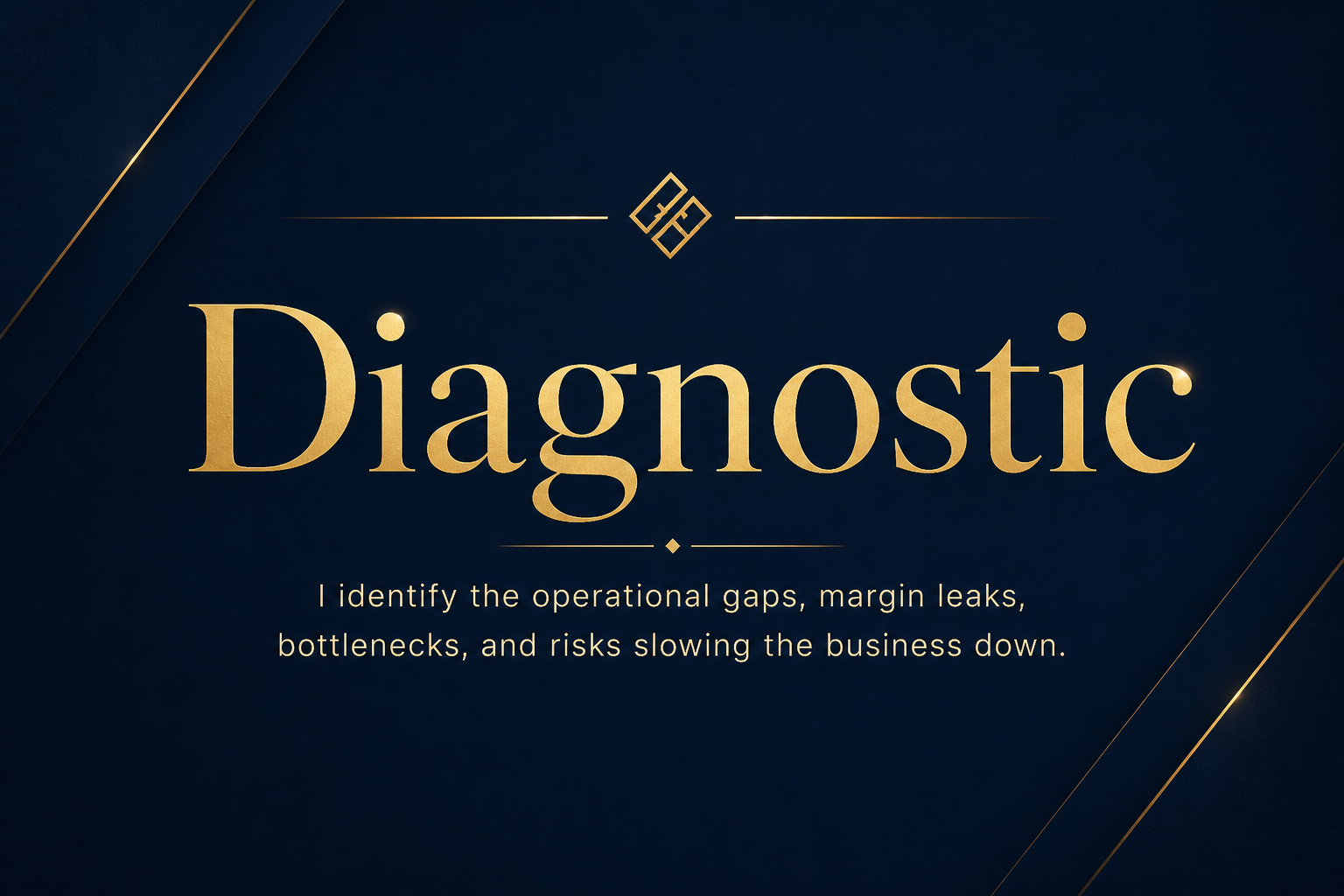 A presentation slide with the title 'Diagnostic' in large, gold letters on a dark blue background. Smaller text below reads, 'I identify the operational gaps, margin leaks, bottlenecks, and risks slowing the business down.'