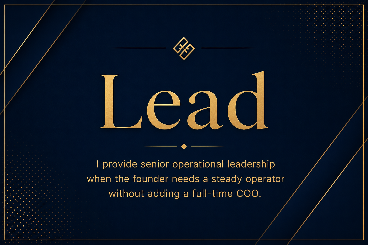 Elegant dark blue and gold graphic with the word 'Lead' in large gold letters, and the text 'I provide senior operational leadership when the founder needs a steady operator without adding a full-time COO' below.