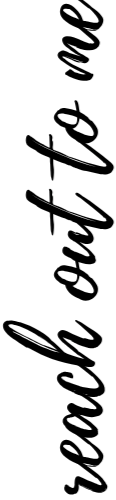 A black and white image of text that says "reach out to me", where the text is running vertically