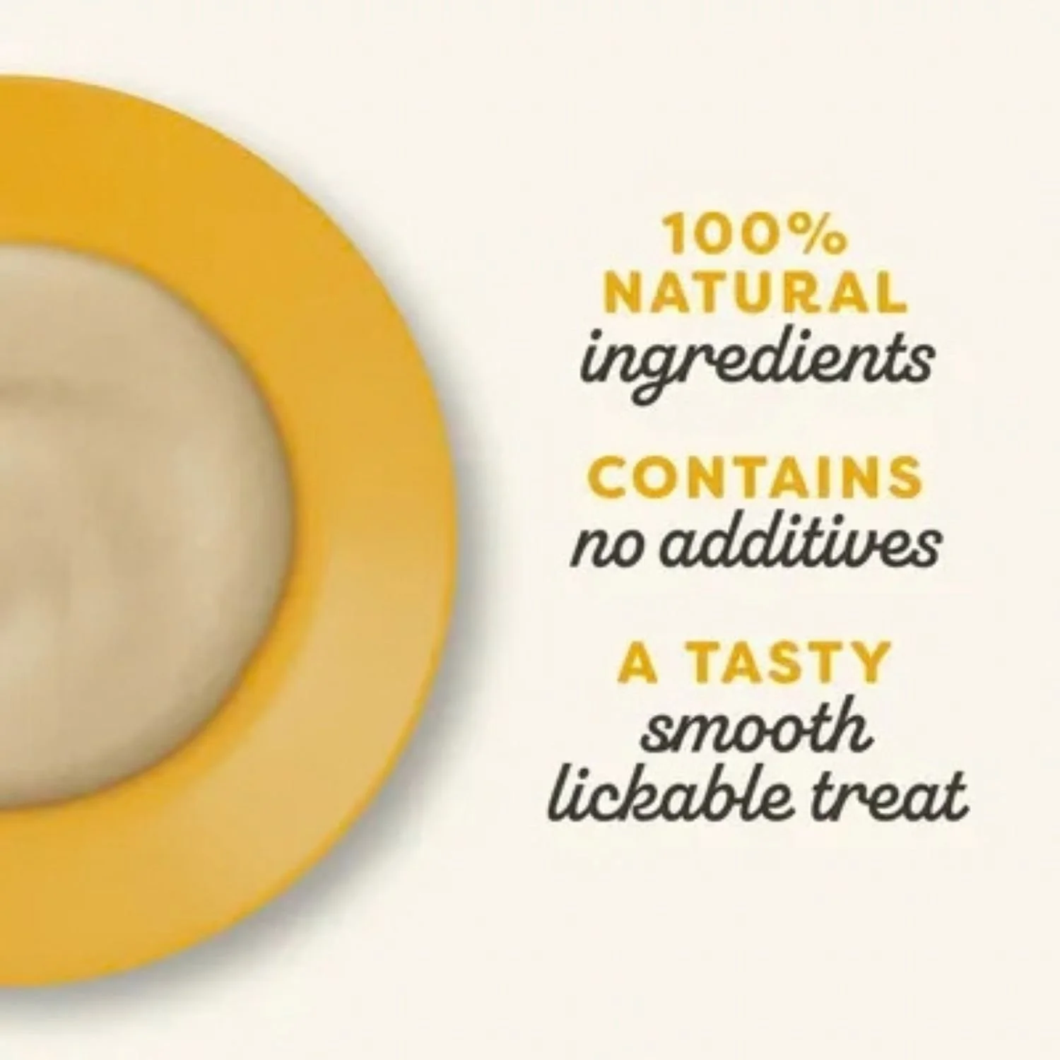 Close-up of a smooth, beige pureed cat treat in a yellow dish next to text highlighting "100% natural ingredients, contains no additives, a tasty smooth lickable treat."