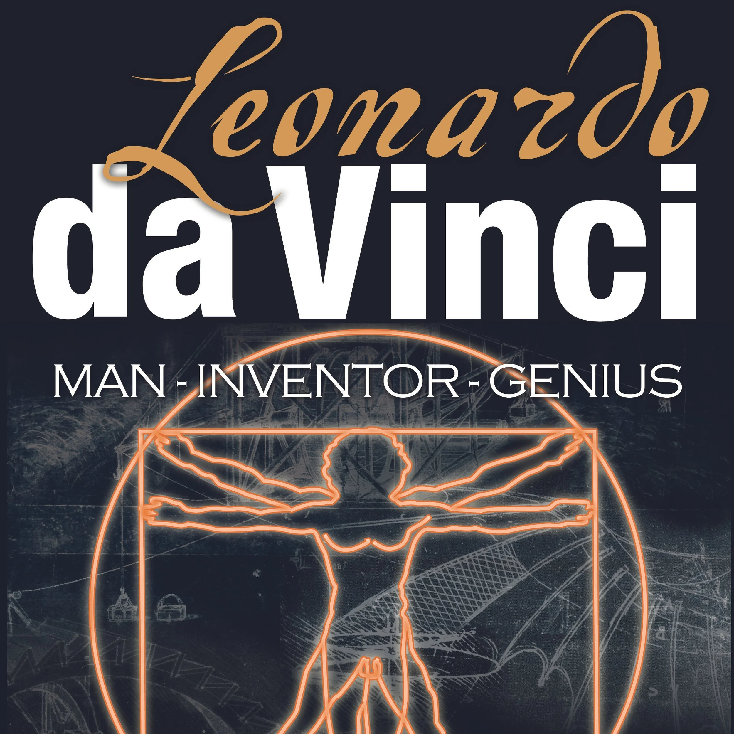 Da Vinci: Man-Inventor-Genius