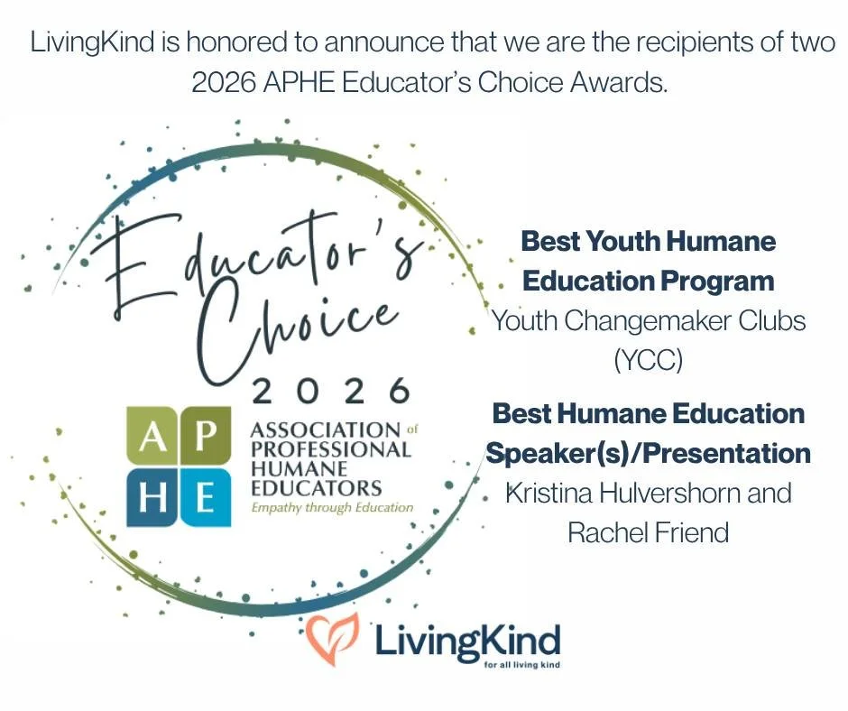 LivingKind is honored to have received two 2026 Educator&rsquo;s Choice Awards from the Association of Professional Humane Educators (APHE). This recognition is a testament to the hard work of our educators and the inspiring young people who lead our