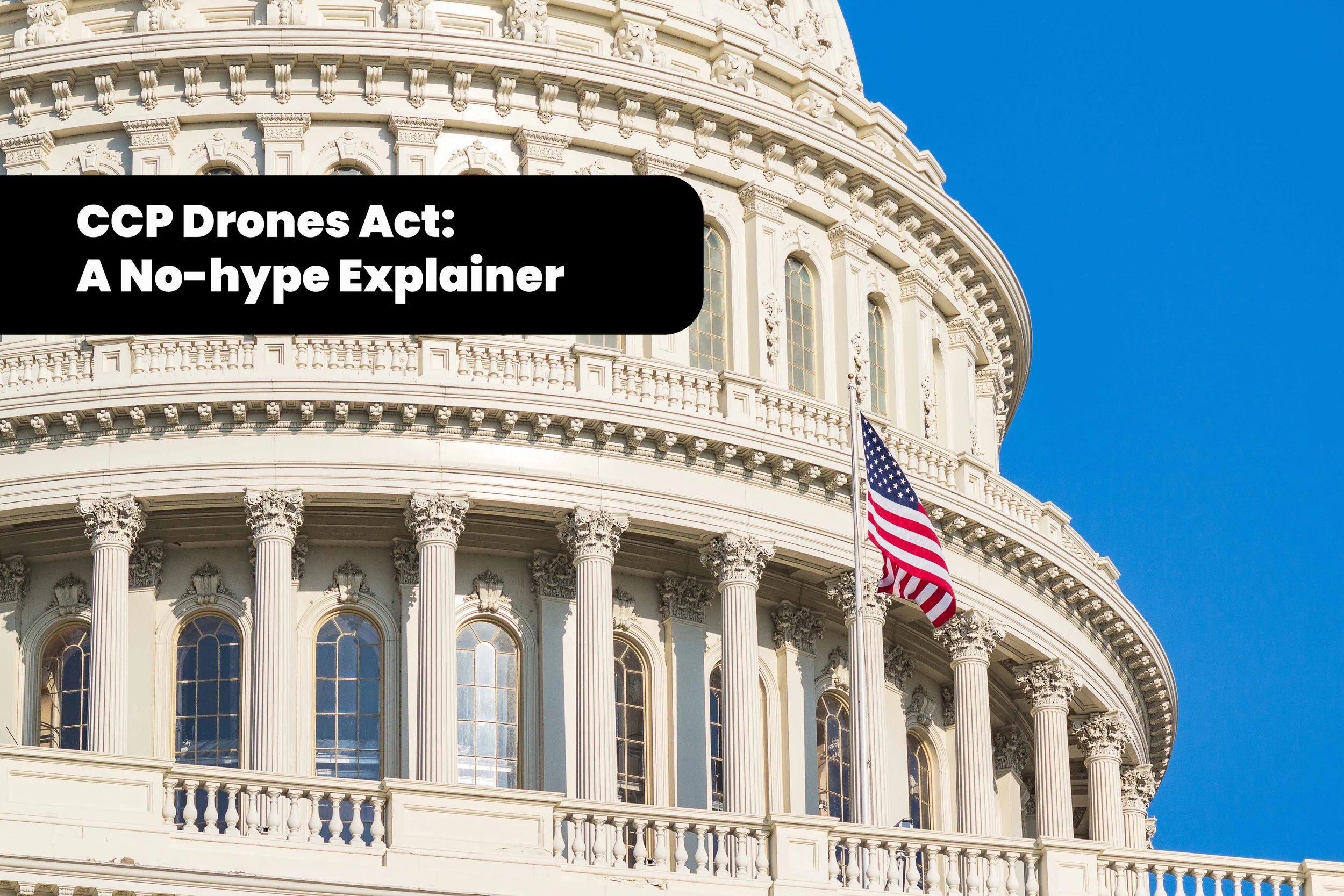 CCP drones, the NDAA audit, and what it means for buyers — A clear, calm explainer