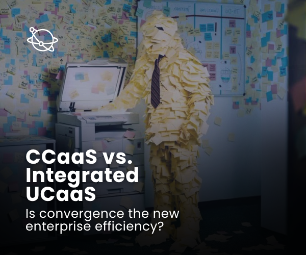 CCaaS vs. UCaaS: Why Integration Is Critical for Contact Center Optimization&nbsp;