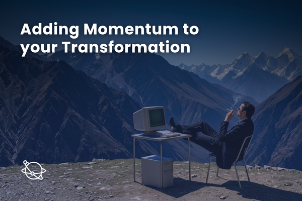 Adding momentum to your transformation
