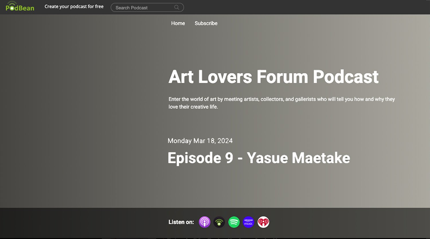 Podcast: "EPISODE 9 — Yasue Maetake" interviewed by Lois W. Hess, Art Lovers Forum , March 24, 2024 