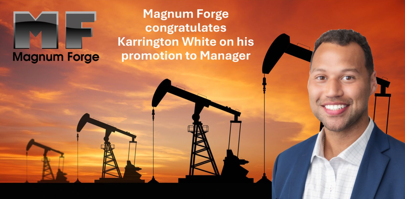 Magnum Forge congratulates Karrington White on his promotion to Manager