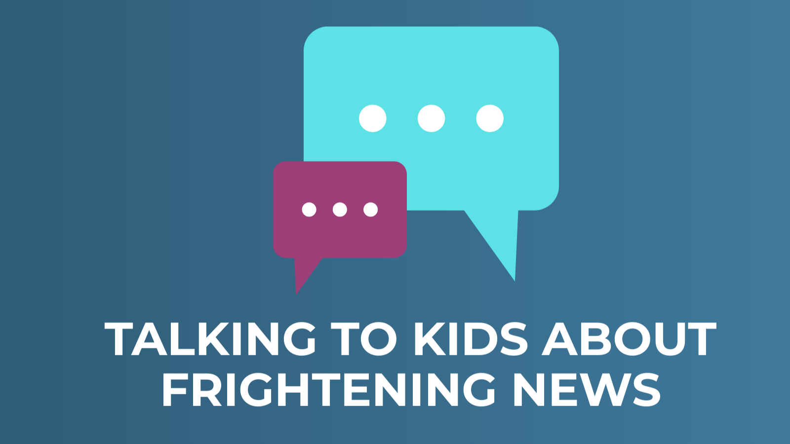 Talking to Kids about Frightening News