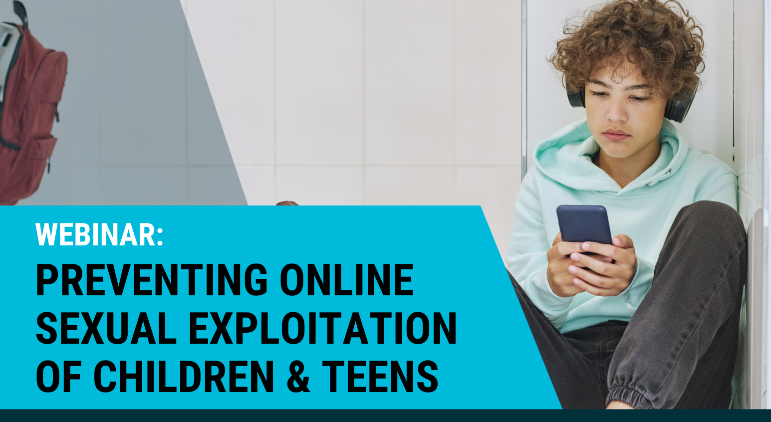 Webinar: Preventing Online Sexual Exploitation of Children &amp; Teens