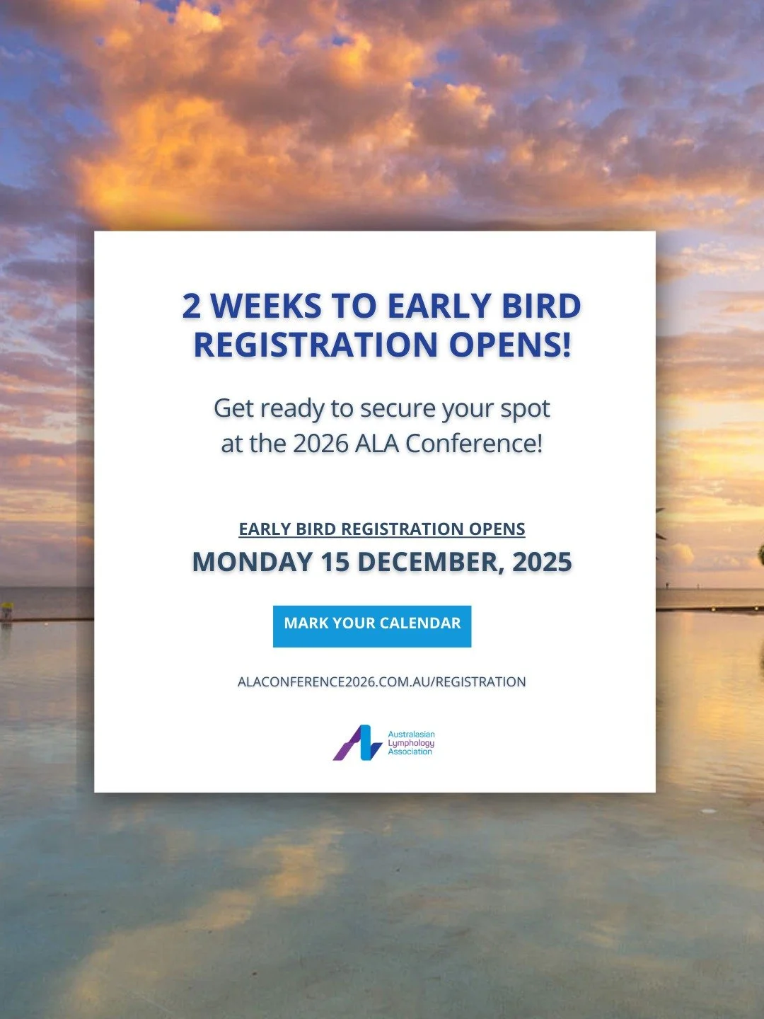 Early Bird is almost here! 

We&rsquo;re officially 2 weeks out from Early Bird registration opening for the 2026 ALA Conference in Cairns.

Set your reminders and get ready to secure your spot at Australia&rsquo;s premier lymphoedema event.

Early B