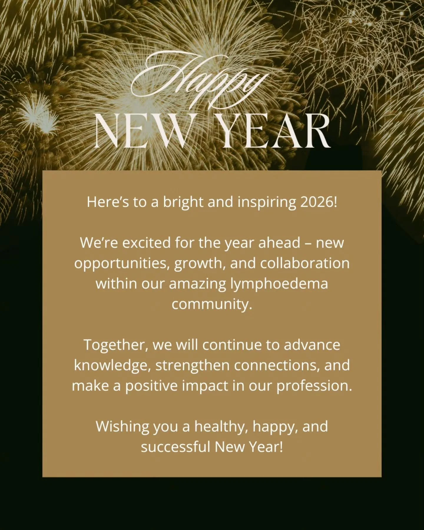 Wishing all our members, colleagues and the wider lymphoedema community a safe, healthy and uplifting start to 2026.

Thank you for your continued dedication, advocacy and support. We look forward to another year of connection, collaboration and prog