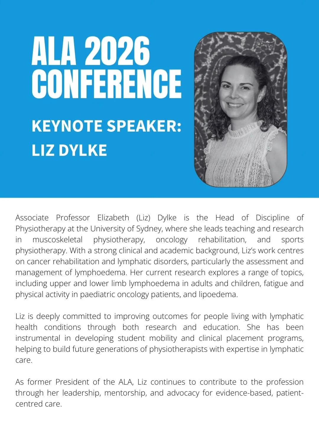 We are excited to welcome Associate Professor Elizabeth (Liz) Dylke as a speaker at the ALA 2026 Conference in Cairns!

Liz is Head of Discipline of Physiotherapy at the University of Sydney, with expertise spanning cancer rehabilitation, lymphatic d