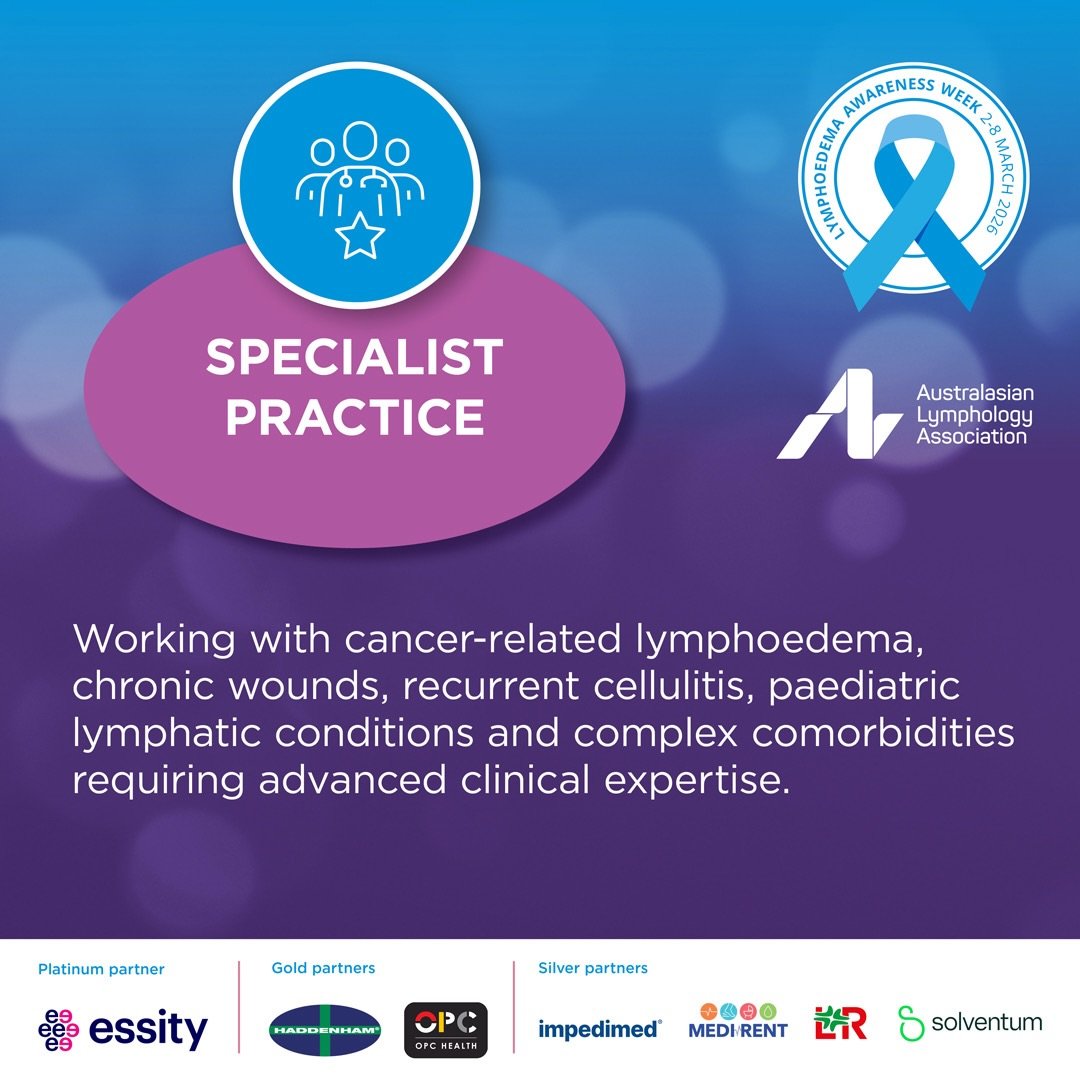 Specialist practice is a critical part of the lymphoedema care landscape.

Across Australia and New Zealand, clinicians are working with complex presentations including cancer-related lymphoedema, chronic wounds, recurrent cellulitis, paediatric lymp