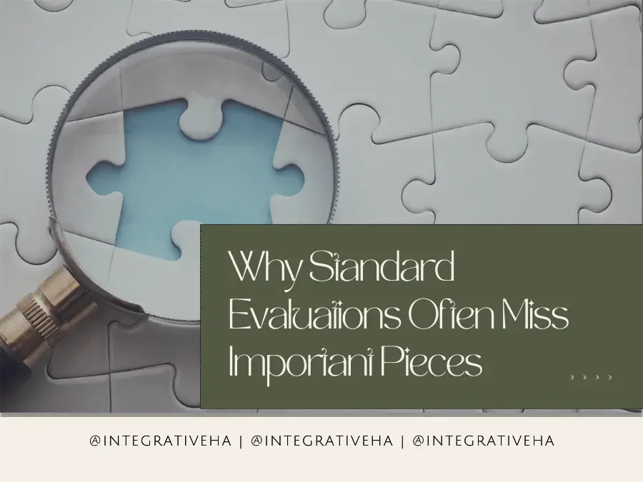 Why Standard Evaluations Often Miss Important Pieces - Integrative Healthcare Alliance