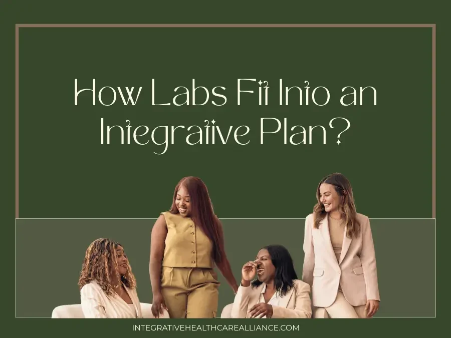 How Labs Fit Into an Integrative Plan - Integrative Healthcare Alliance