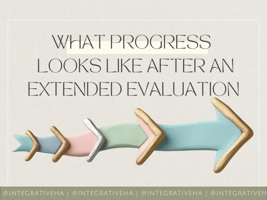 What Progress Looks Like After an Extended Evaluation - Integrative Healthcare Alliance