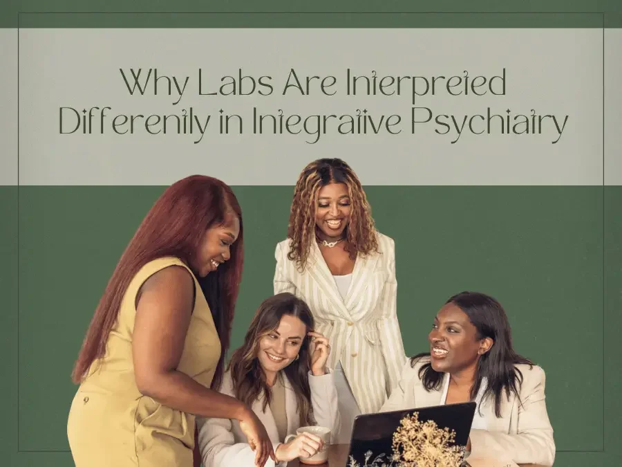 Why Labs Are Interpreted Differently in Integrative Psychiatry - Integrative Healthcare Alliance