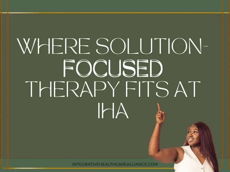 Where Solution-Focused Therapy Fits at Integrative Healthcare Alliance