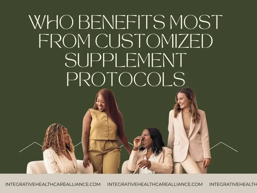 Who benefits from customized supplement protocols - Integrative Healthcare Alliance