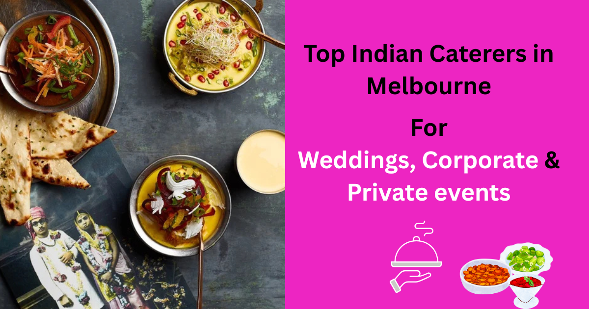 Top Indian Caterers in Melbourne for Weddings, Corporate &amp; Private Events
