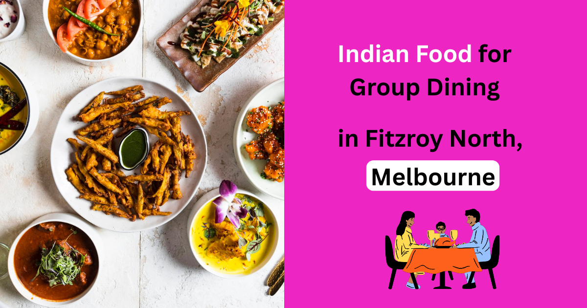 Perfect Indian Food for Group Dining in Fitzroy North