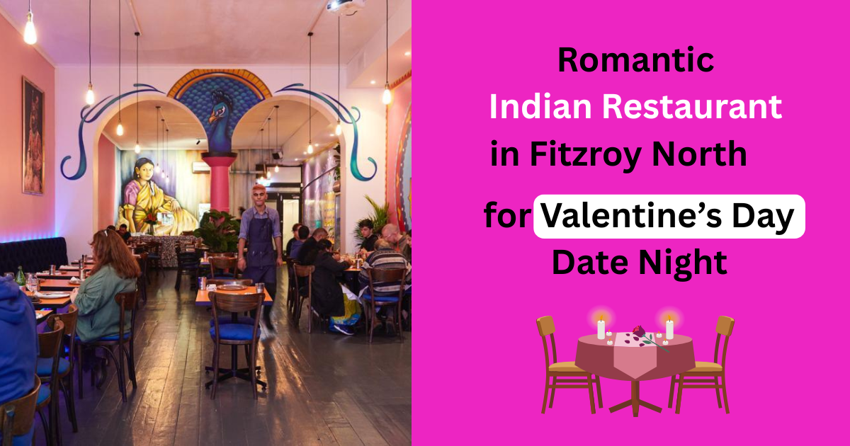 Romantic Indian Restaurant in Fitzroy North for Valentine’s Day Date Night