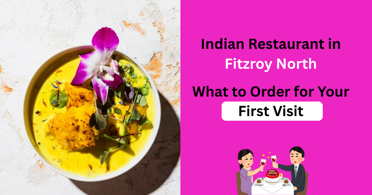 Indian Restaurant in Fitzroy North: What to Order for Your First Visit