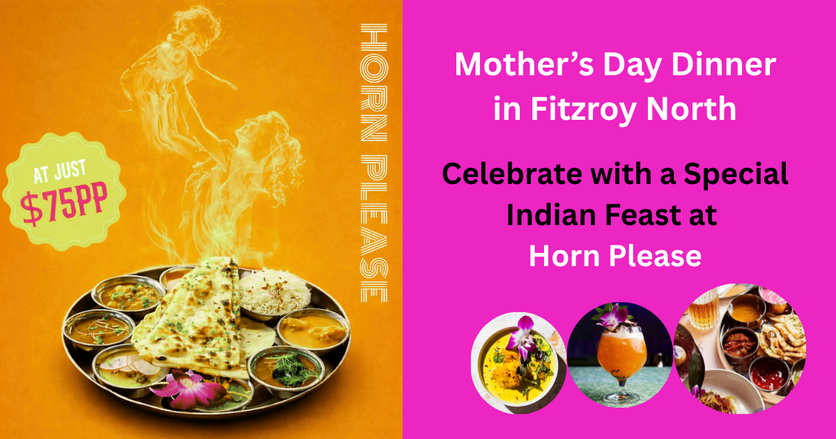 Mother’s Day Dinner in Fitzroy North: Celebrate with a Special Indian Feast at Horn Please 