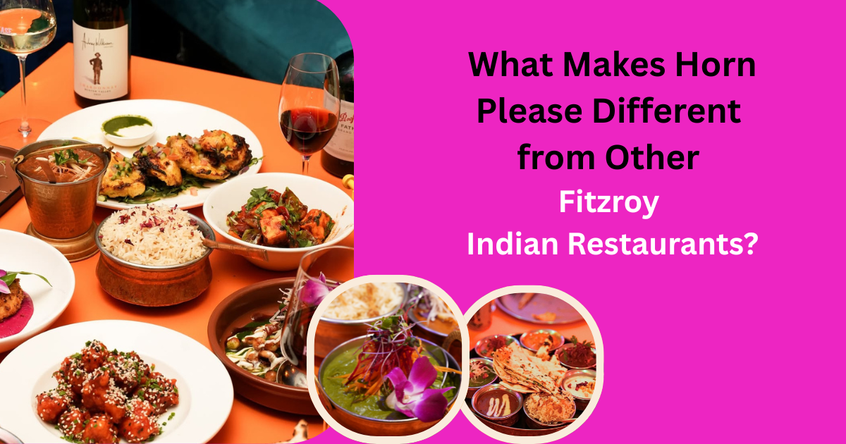 What Makes Horn Please Different from Other Fitzroy Indian Restaurants?