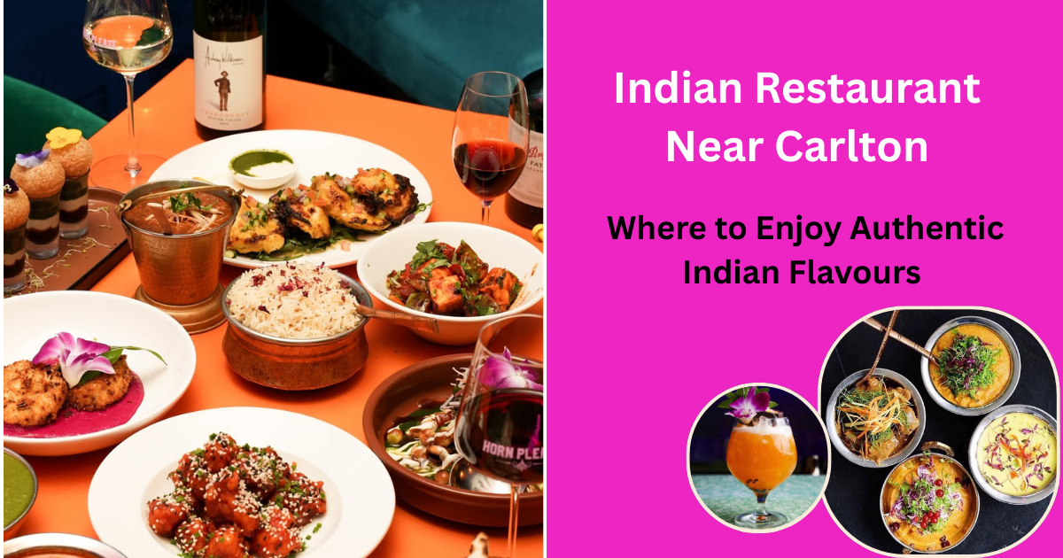 Indian Restaurant Near Carlton: Where to Enjoy Authentic Indian Flavours