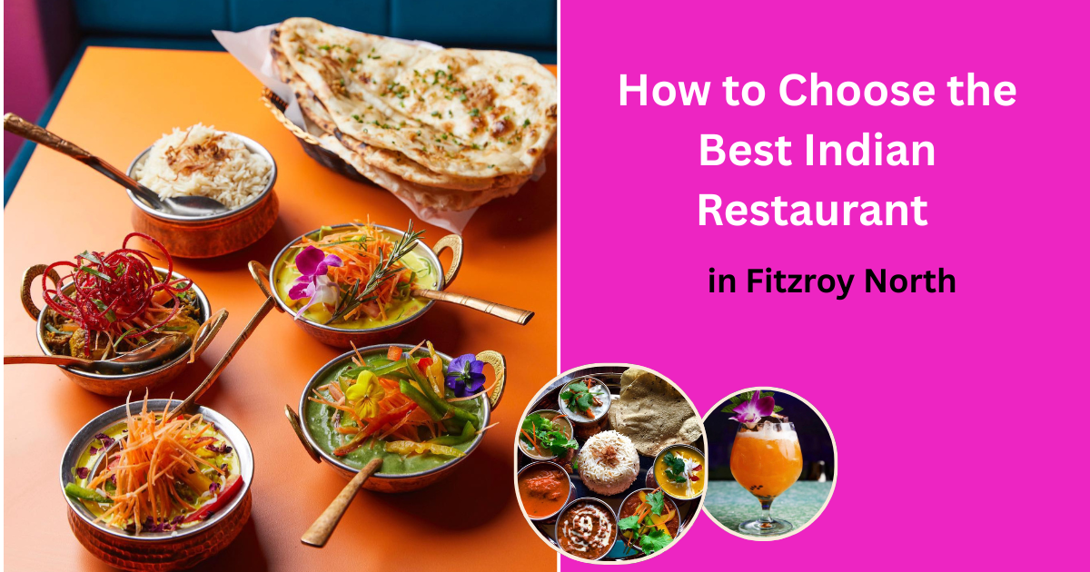 How to Choose the Best Indian Restaurant in Fitzroy North