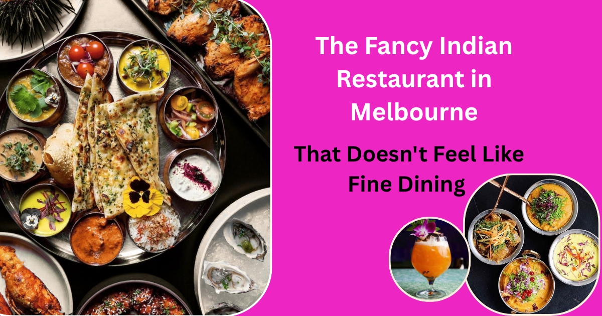The Fancy Indian Restaurant in Melbourne That Doesn't Feel Like Fine Dining