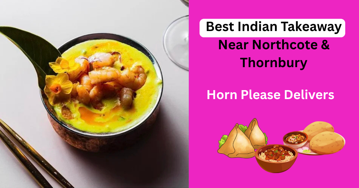 Best Indian Takeaway Near Northcote &amp; Thornbury: Horn Please Delivers
