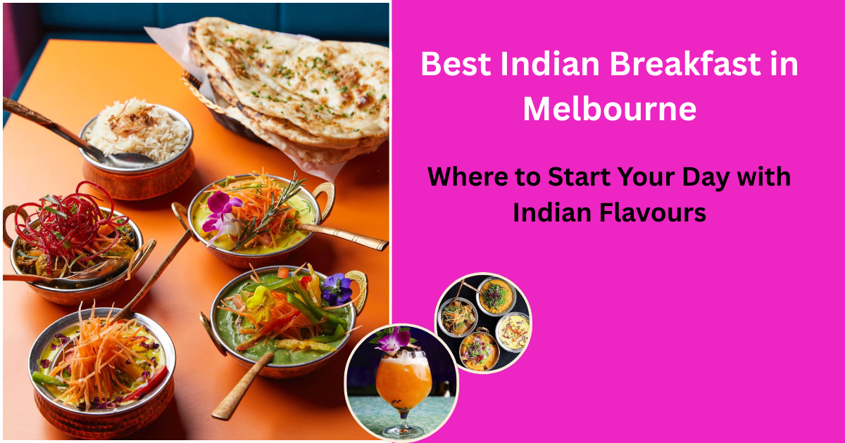 Best Indian Breakfast in Melbourne: Where to Start Your Day with Indian Flavours