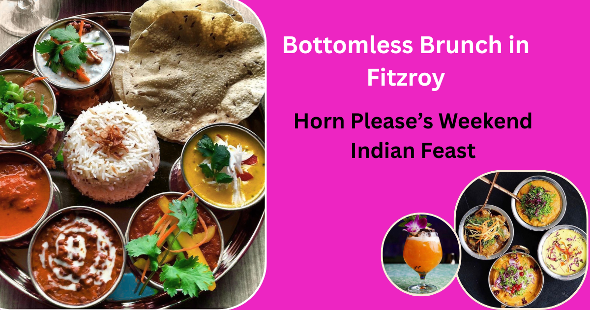 Bottomless Brunch in Fitzroy: Horn Please’s Weekend Indian Feast