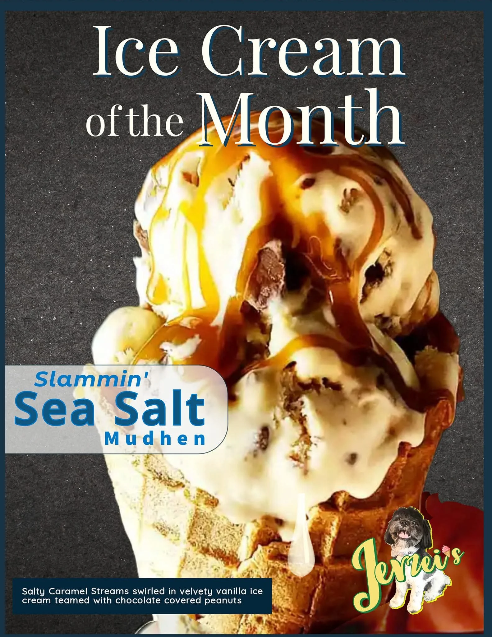 Jerzei's showstopping promo for “Slammin’ Sea Salt Mudhen” ice cream features a towering scoop nestled in a golden waffle cone, caramel sauce cascading down its creamy sides. The close-up image fills the frame with pure dessert drama: swirls of velve
