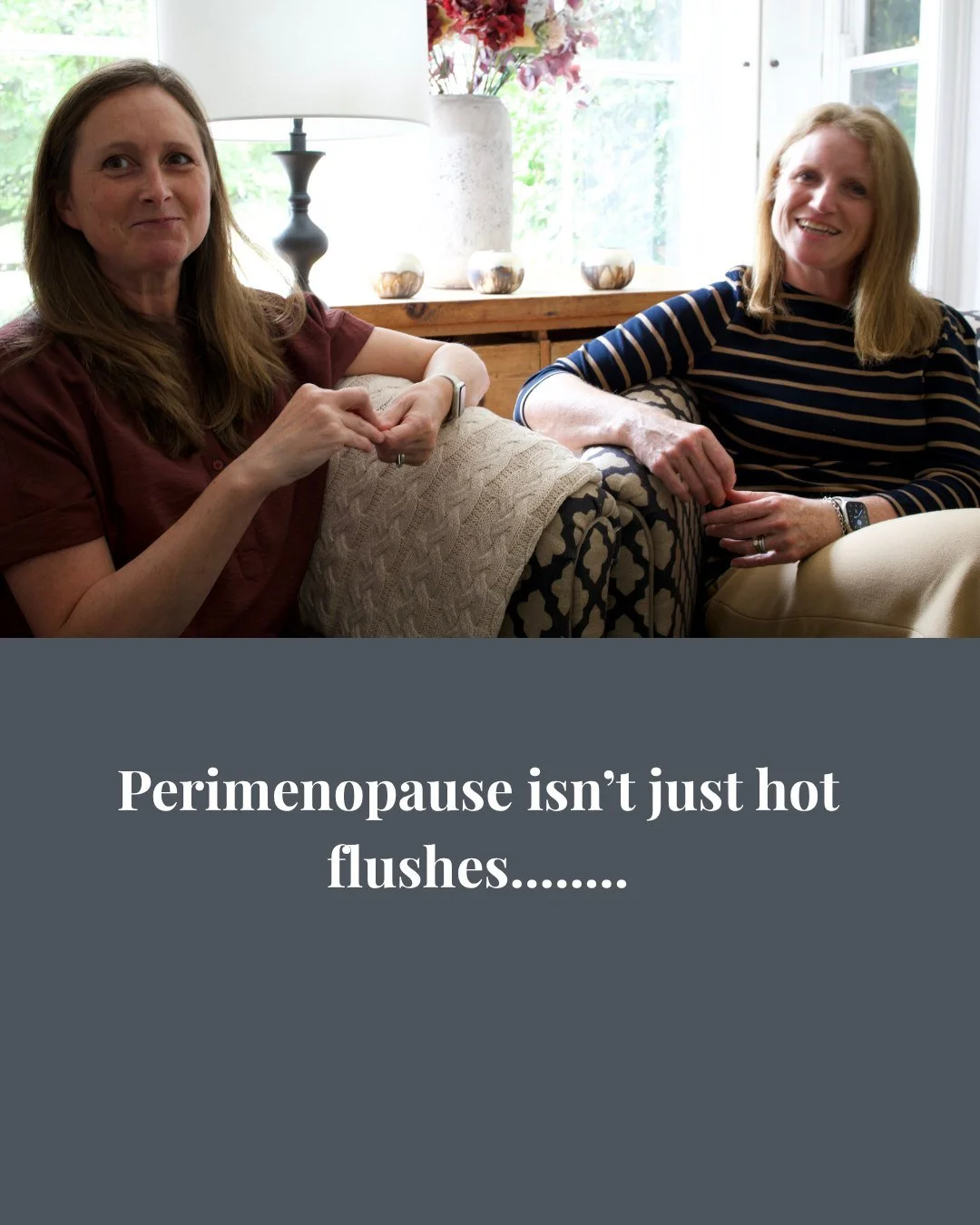 Less talked about, but surprisingly common, symptoms can include:
&bull; Tinnitus
&bull; Heart palpitations
&bull; Anxiety - including anxiety around things like motorway driving
&bull; Thinning hair
&bull; Dry skin
&bull; Itchy ears
&bull; Restless 