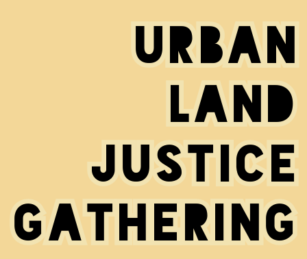 Reflections on the Urban Land Justice Gathering
