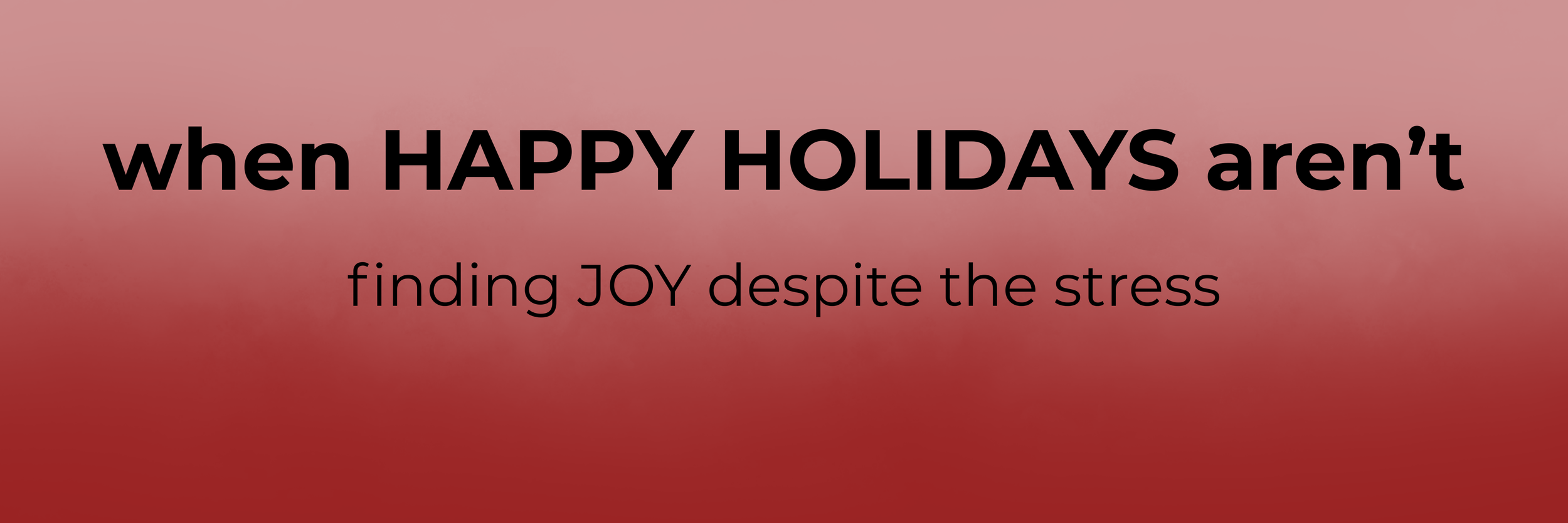 When Happy Holidays Aren’t.