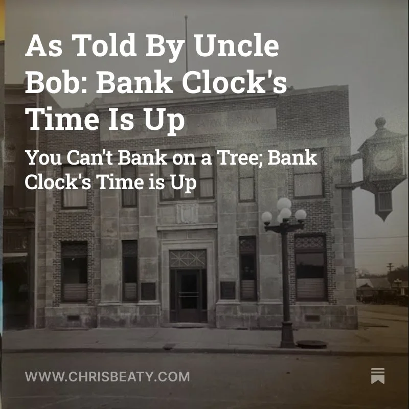 Black and white photo of an old brick building with a sign that reads "Bank" and a street lamp in front. Overlaid text says, "As Told By Uncle Bob: Bank Clock's Time Is Up. You Can't Bank on a Tree; Bank Clock's Time is Up."