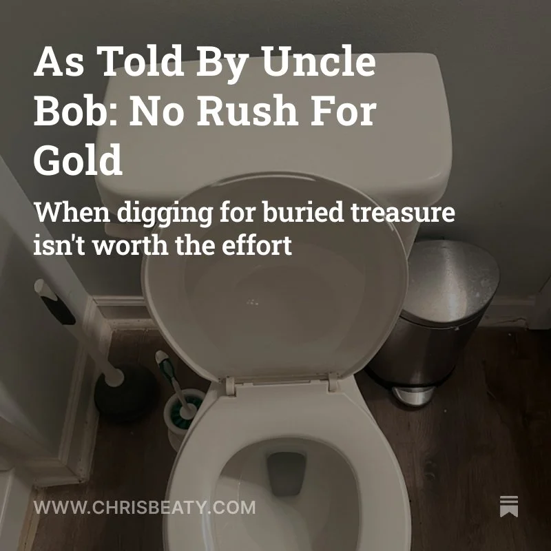 A bathroom with a white toilet, gray trash can, and toilet brush. Text overlay: 'As Told by Uncle Bob: No Rush For Gold When digging for buried treasure isn't worth the effort.','www.chrisbeaty.com'