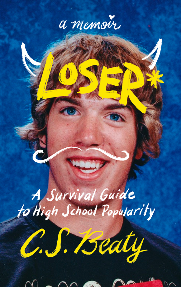The cover of a book titled "A Memoir of a Loser: A Survival Guide to High School Popularity" by C.S. Beaty. The cover features a smiling young man with curly hair and blue eyes, with playful doodles of devil horns, a mustache, and a star surrounding the title.