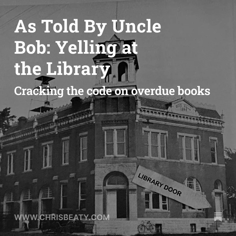 Black and white photo of a historic library building with a corner tower and arched windows. Text overlay reads "As Told By Uncle Bob: Yelling at the Library" and "Cracking the code on overdue books." An arrow points to a door labeled "Library Door." Website URL www.chrisbeaty.com is at the bottom.