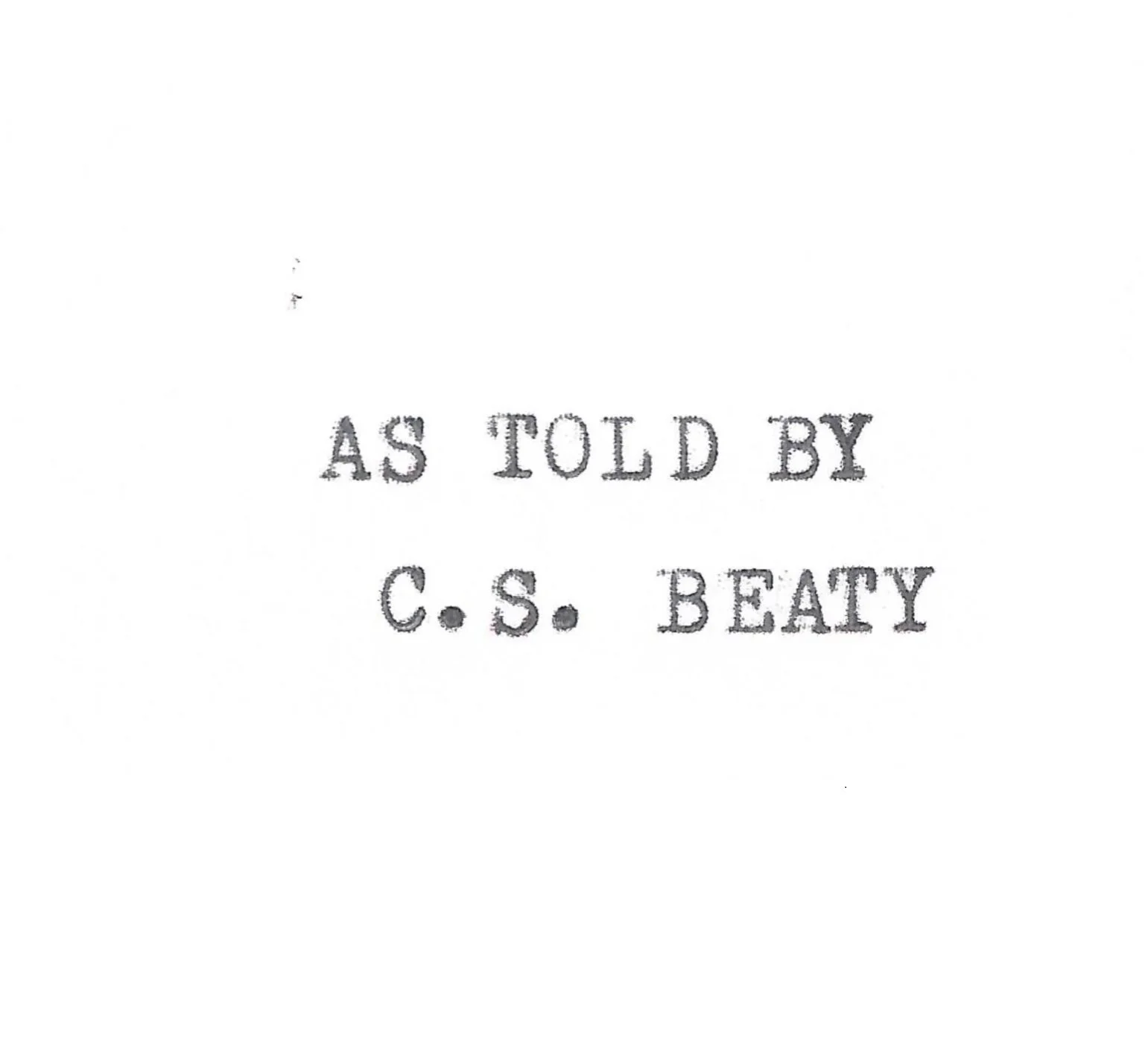 Typewritten text reading 'As Told By C.S. Beaty' on a white background.