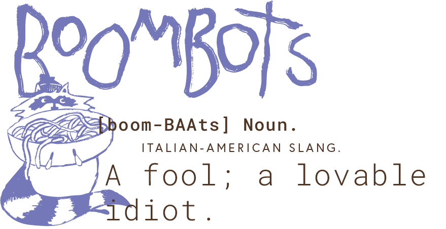 A graphic with the word 'BOOMBOTS' in purple, a line drawing of a raccoon holding a bowl of pasta, and text defining 'boom-BAAtS' as Italian-American slang for a fool or lovable idiot.