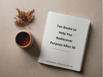 Ten Books to Help You Rediscover Purpose After 50 — a free reading guide by Anna Zannides, shown on a warm neutral surface beside a cup of tea and dried flowers.