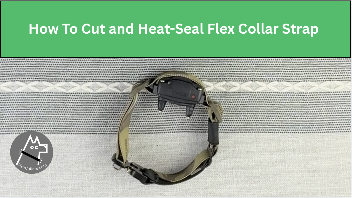 How to Cut and Heat-Seal your Flex Collar Strap