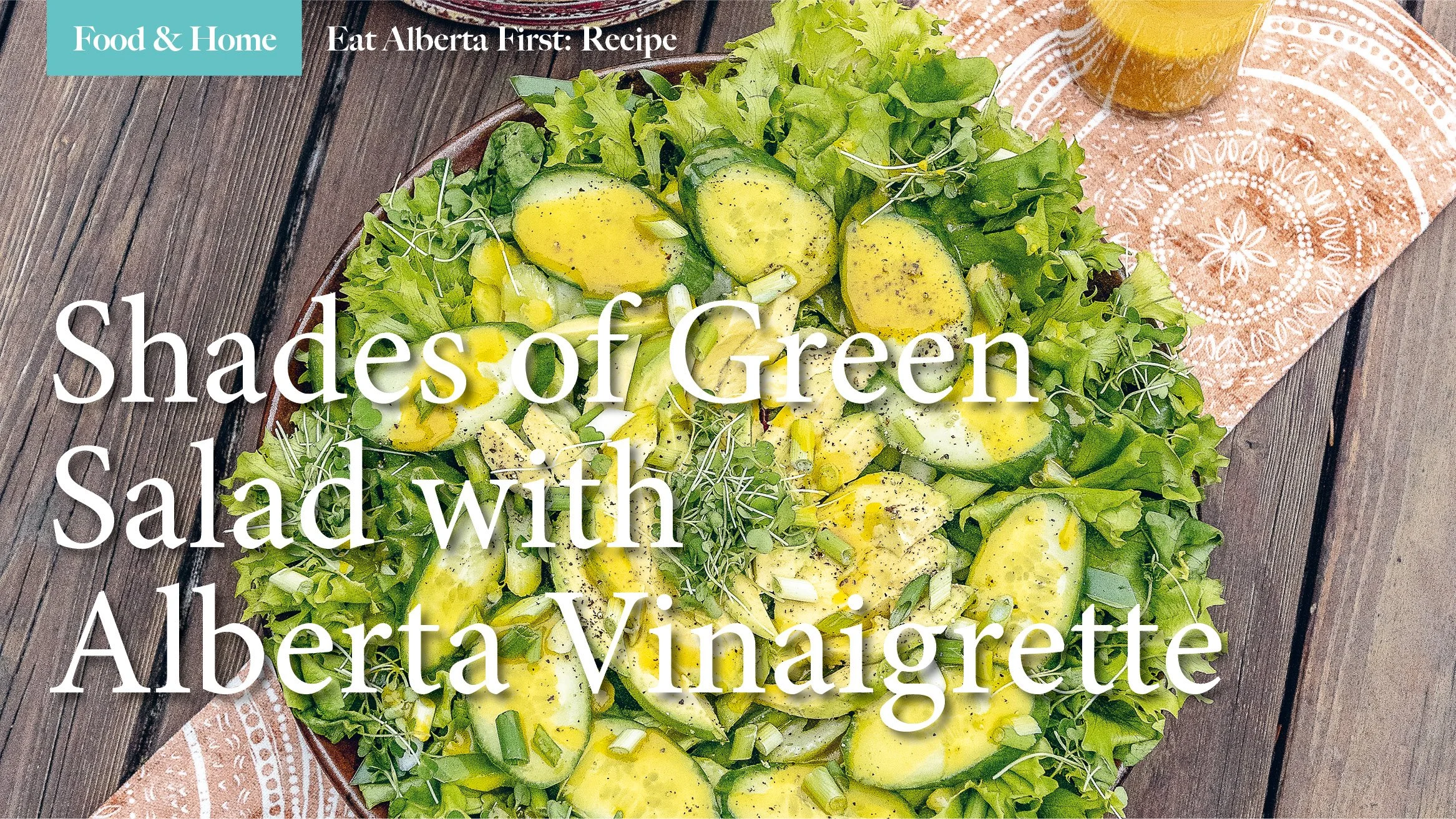 Eat Alberta First Recipe: Shades of Green Salad with Alberta Vinaigrette
